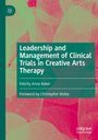 Felicity Anne Baker: Leadership and Management of Clinical Trials in Creative Arts Therapy, Buch
