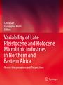 : Variability of Late Pleistocene and Holocene Microlithic Industries in Northern and Eastern Africa, Buch