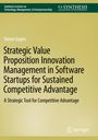 Varun Gupta: Strategic Value Proposition Innovation Management in Software Startups for Sustained Competitive Advantage, Buch