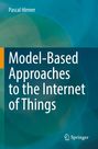 Pascal Hirmer: Model-Based Approaches to the Internet of Things, Buch