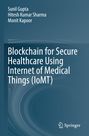 Sunil Gupta: Blockchain for Secure Healthcare Using Internet of Medical Things (IoMT), Buch