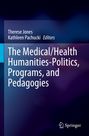 : The Medical/Health Humanities-Politics, Programs, and Pedagogies, Buch