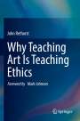 John Rethorst: Why Teaching Art Is Teaching Ethics, Buch