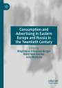 : Consumption and Advertising in Eastern Europe and Russia in the Twentieth Century, Buch