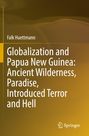 Falk Huettmann: Globalization and Papua New Guinea: Ancient Wilderness, Paradise, Introduced Terror and Hell, Buch