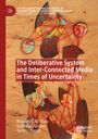 Rousiley C. M. Maia: The Deliberative System and Inter-Connected Media in Times of Uncertainty, Buch