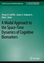 Tristan D. Griffith: A Modal Approach to the Space-Time Dynamics of Cognitive Biomarkers, Buch