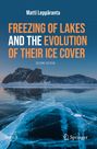 Matti Leppäranta: Freezing of Lakes and the Evolution of Their Ice Cover, Buch