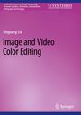 Shiguang Liu: Image and Video Color Editing, Buch