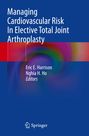 : Managing Cardiovascular Risk In Elective Total Joint Arthroplasty, Buch