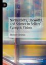 Dionysis Christias: Normativity, Lifeworld, and Science in Sellars¿ Synoptic Vision, Buch