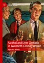 Ryosuke Yokoe: Alcohol and Liver Cirrhosis in Twentieth-Century Britain, Buch