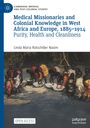 Linda Maria Ratschiller Nasim: Medical Missionaries and Colonial Knowledge in West Africa and Europe, 1885-1914, Buch