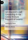 Edmundo Murray: Art Discovery and Censorship in the Centre William Rappard of Geneva, Buch