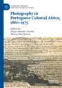 : Photography in Portuguese Colonial Africa, 1860¿1975, Buch