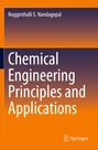 Nuggenhalli S. Nandagopal: Chemical Engineering Principles and Applications, Buch