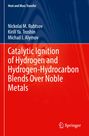 Nickolai M. Rubtsov: Catalytic Ignition of Hydrogen and Hydrogen-Hydrocarbon Blends Over Noble Metals, Buch
