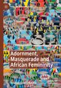 Ismahan Soukeyna Diop: Adornment, Masquerade and African Femininity, Buch