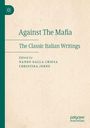 "Against The Mafia: The Classic Italian Writings, herausgegeben von Nando Dalla Chiesa und Christina Jerne." Beige Hintergrund.