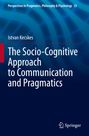 Istvan Kecskes: The Socio-Cognitive Approach to Communication and Pragmatics, Buch