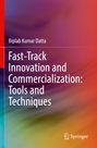 Biplab Kumar Datta: Fast-Track Innovation and Commercialization: Tools and Techniques, Buch