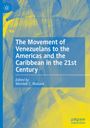 : The Movement of Venezuelans to the Americas and the Caribbean in the 21st Century, Buch