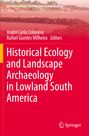 : Historical Ecology and Landscape Archaeology in Lowland South America, Buch