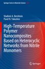 Pavel N. Yakushev: High-Temperature Polymer Nanocomposites Based on Heterocyclic Networks from Nitrile Monomers, Buch