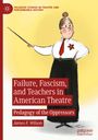James F. Wilson: Failure, Fascism, and Teachers in American Theatre, Buch