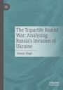 Danny Singh: The Tripartite Realist War: Analysing Russia¿s Invasion of Ukraine, Buch
