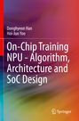 Hoi-Jun Yoo: On-Chip Training NPU - Algorithm, Architecture and SoC Design, Buch