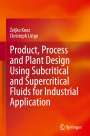 Christoph Lütge: Product, Process and Plant Design Using Subcritical and Supercritical Fluids for Industrial Application, Buch