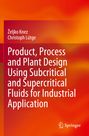 Christoph Lütge: Product, Process and Plant Design Using Subcritical and Supercritical Fluids for Industrial Application, Buch