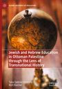 Nirit Raichel: Jewish and Hebrew Education in Ottoman Palestine through the Lens of Transnational History, Buch