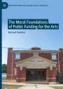 Michael Rushton: The Moral Foundations of Public Funding for the Arts, Buch