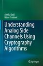 Milos Prvulovic: Understanding Analog Side Channels Using Cryptography Algorithms, Buch