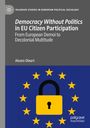 Alvaro Oleart: Democracy Without Politics in EU Citizen Participation, Buch