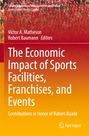 : The Economic Impact of Sports Facilities, Franchises, and Events, Buch