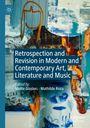 : Retrospection and Revision in Modern and Contemporary Art, Literature and Music, Buch