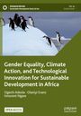 Ogechi Adeola: Gender Equality, Climate Action, and Technological Innovation for Sustainable Development in Africa, Buch