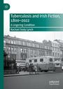 Rachael Sealy Lynch: Tuberculosis and Irish Fiction, 1800¿2022, Buch