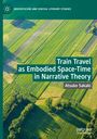 Atsuko Sakaki: Train Travel as Embodied Space-Time in Narrative Theory, Buch