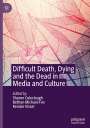: Difficult Death, Dying and the Dead in Media and Culture, Buch