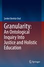 ¿evket Benhür Oral: Granularity: An Ontological Inquiry Into Justice and Holistic Education, Buch