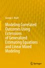 George J. Knafl: Modeling Correlated Outcomes Using Extensions of Generalized Estimating Equations and Linear Mixed Modeling, Buch