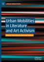 : Urban Mobilities in Literature and Art Activism, Buch