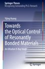 Yijing Huang: Towards the Optical Control of Resonantly Bonded Materials, Buch