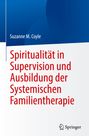 Suzanne M. Coyle: Spiritualität in Supervision und Ausbildung der Systemischen Familientherapie, Buch