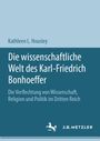 Kathleen L. Housley: Die wissenschaftliche Welt des Karl-Friedrich Bonhoeffer, Buch