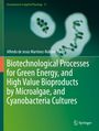 : Biotechnological Processes for Green Energy, and High Value Bioproducts by Microalgae, and Cyanobacteria Cultures, Buch